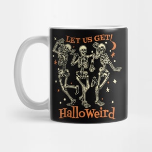 Happy Halloween, Skeletons - Let Us Get HalloWeird Mug